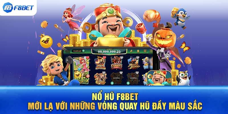 Nổ Hũ F8Bet - Cơ Hội Trúng Jackpot Chỉ 1 Vòng Quay 2 Các trò chơi nổ hũ tại f8bet