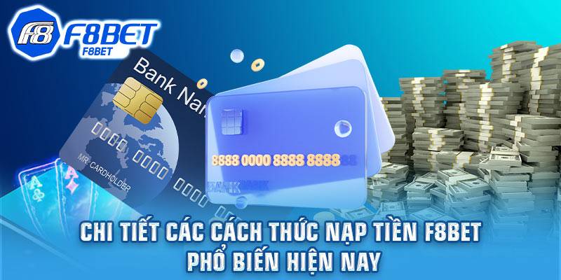 Hướng Dẫn Nạp Tiền F8BET Các Bước Chi Tiết 1 Hướng Dẫn Nạp Tiền F8BET Các Bước Chi Tiết